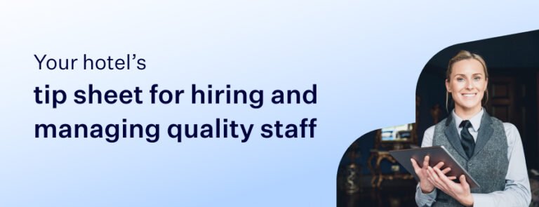 Your hotel’s tip sheet for hiring and managing quality staff